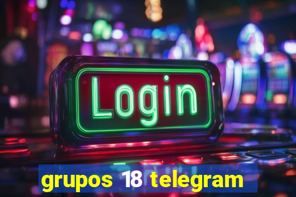 grupos 18 telegram